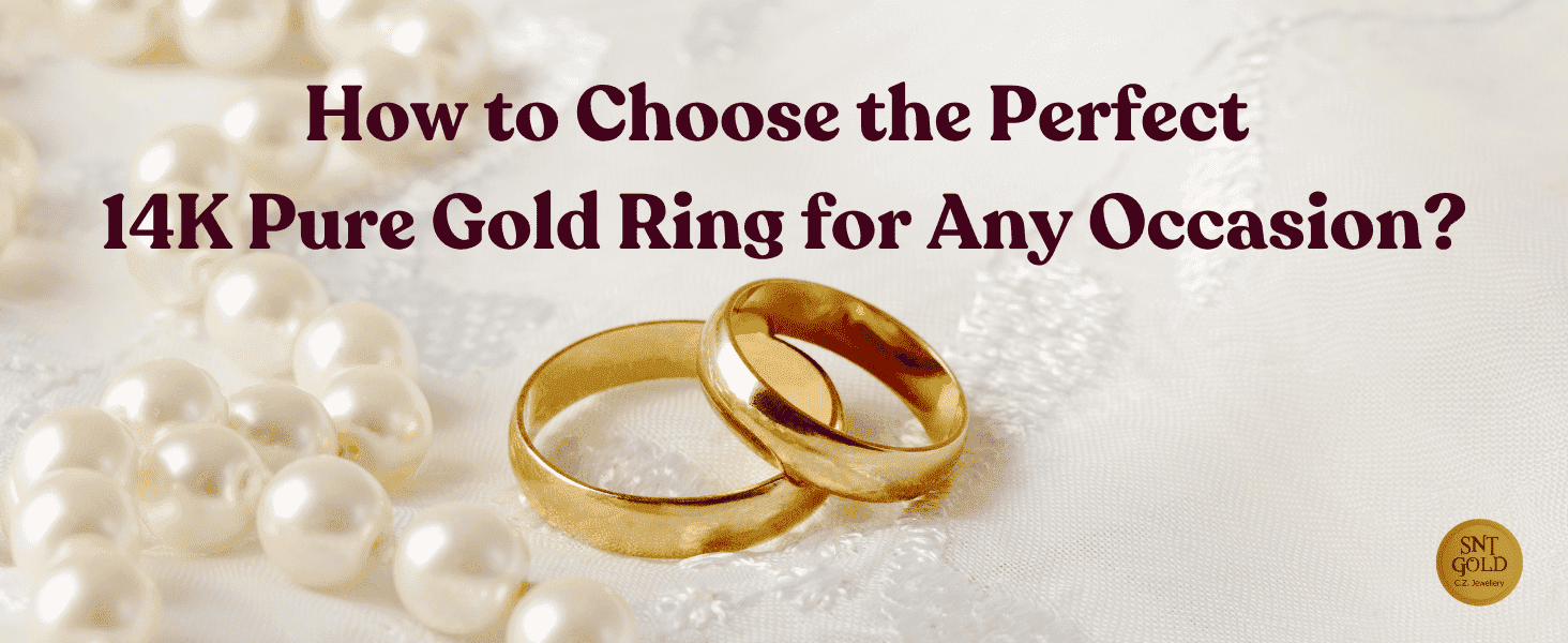 How to Choose the Perfect 14K Pure Gold Ring for Any Occasion