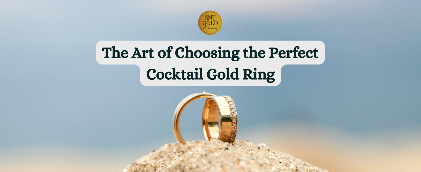 The Art of Choosing the Perfect Cocktail Gold Ring